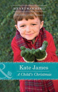 Kate James [James, Kate] — A Child's Christmas (Mills & Boon Heartwarming)