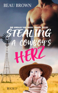 Beau Brown — Stealing A Cowboy's Herz: Mpreg-Romanze