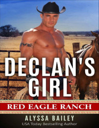 Alyssa Bailey — Declan's Girl: Red Eagle Ranch Book 2