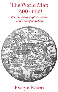 Evelyn Edson — The World Map, 1300–1492: The Persistence of Tradition and Transformation