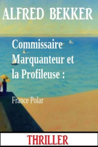 Alfred Bekker — Commissaire Marquanteur et la profileuse