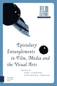 Teri Higgins (Editor) & Catherine Fowler (Editor) — Epistolary Entanglements in Film, Media and the Visual Arts