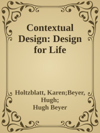 Holtzblatt, Karen;Beyer, Hugh; & Hugh Beyer — Contextual Design: DFL