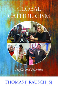 Author, Rausch, SJ, Thomas P.; & SJ — Global Catholicism: Profiles and Polarities