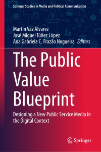 Martín Vaz Álvarez; José Miguel Túñez López; Ana Gabriela C. Frazão Nogueira — The Public Value Blueprint: Designing a New Public Service Media in the Digital Context