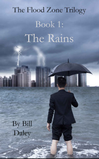 Bill Daley — The Rains: Book 1 of The Flood Zone Trilogy