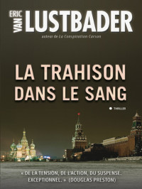 Van Lustbader, Eric — La trahison dans le sang