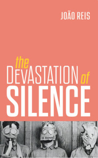 João Reis — The Devastation of Silence