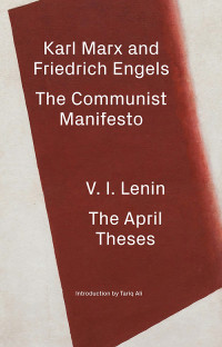 Karl Marx, Friedrich Engels, V.I. Lenin & Friedrich Engels & V. I. Lenin — The Communist Manifesto / The April Theses