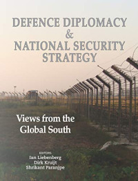 Ian Liebenberg, Dirk Kruijt, Shrikant Paranjpe(ed.) — Defence Diplomacy and National Security Strategy of South Africa