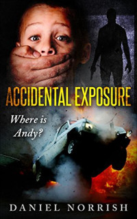 Daniel Norrish  — Accidental Exposure: Where Is Andy?