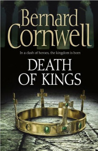 Bernard Cornwell — Death of Kings - 06 The Last Kingdom