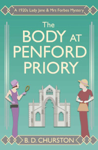 B. D. Churston — The Body at Penford Priory: A 1920s Lady Jane & Mrs Forbes Mystery (The Lady Jane and Mrs Forbes Mysteries Book 3)