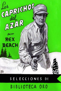Rex Beach — Los caprichos del azar
