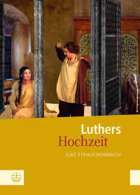 Strauchenbruch, Elke. — Luthers Hochzeit