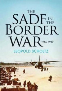 Leopold Scholtz — The SADF in the Border War 1966-1989