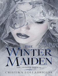 Cristina Lollabrigida — The Winter Maiden: The Twisted Society Presents Book 2