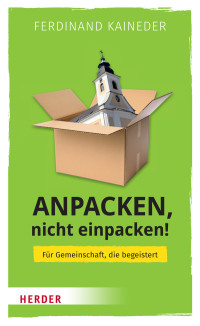 Ferdinand Kaineder; — Anpacken, nicht einpacken!