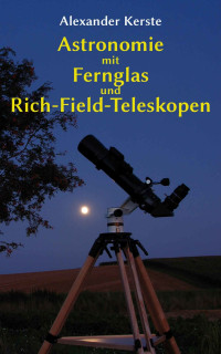 Kerste, Alexander — Astronomie mit Fernglas und Rich-Field-Teleskopen