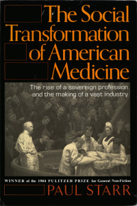 Paul Starr — The Social Transformation of American Medicine