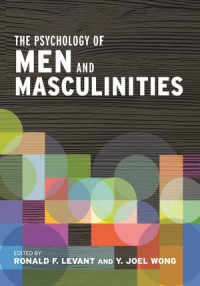 Levant, Ronald F.;Wong, Y. Joel; — The Psychology of Men and Masculinities