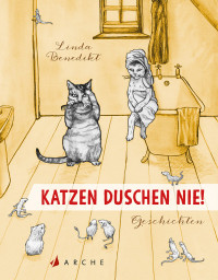 Linda Benedikt [Benedikt, Linda] — Katzen duschen nie! | Geschichten