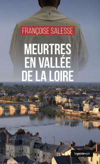 Salesse, Françoise & Françoise Salesse — Lieutenant Loyen T2 : Meurtres en vallée de la Loire