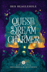 Beaglehole, Iris — Quest of the Dreamcharmer: Dreamrealm Mysteries Prequel