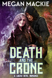 Megan Mackie — Death and the Crone: A Lucky Devil Romance (The Lucky Devil)