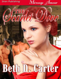 Beth D. Carter [Carter, Beth D.] — The Scarlet Dove (Siren Publishing Menage Amour)