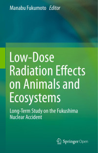 Manabu Fukumoto — Low-Dose Radiation Effects on Animals and Ecosystems