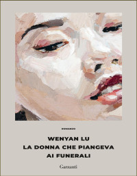 Wenyan Lu — La donna che piangeva ai funerali