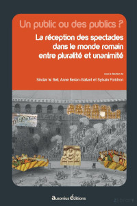 Sinclair W. Bell, Anne Berlan-Gallant, Sylvain Forichon — Un public ou des publics ? La réception des spectacles dans le monde romain entre pluralité et unanimité