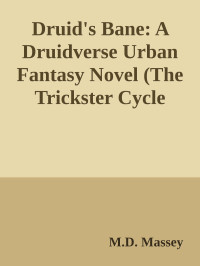 M.D. Massey — Druid's Bane: A Druidverse Urban Fantasy Novel (The Trickster Cycle Book 3)