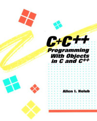 Allen I. Holub — C+ C++: Programming With Objects in C and C++（掃描版）