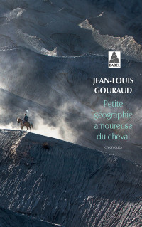 Jean-Louis Gouraud — Petite géographie amoureuse du cheval (Babel)