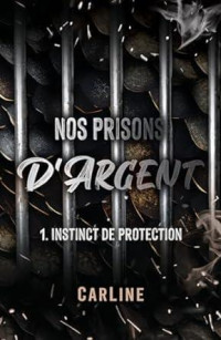 CarLine — Nos prisons d'argent: Tome 1 - Instinct de protection (French Edition)