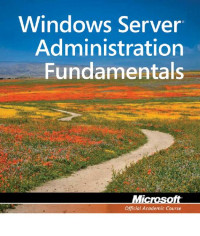 Microsoft Official Academic Course — Windows Server Administration Fundamentals, Exam 98-365