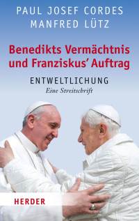 Cordes, Paul Josef Lütz, Manfred — Benedikts Vermächtnis und Franziskus`Auftrag