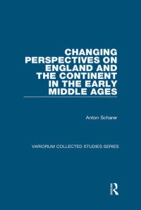 Anton Scharer — Changing Perspectives on England and the Continent in the Early Middle Ages; Variorum Collected Studies Series