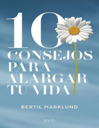 Bertil Marklund [Marklund, Bertil] — 10 consejos para alargar tu vida