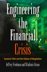 Friedman & Kraus — Engineering the Financial Crisis; System Risk and the Failure of Regulation (2011)