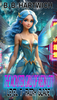 B. B. Hartwich — Monster Girls of Neon-City: Level 7 - Fairy Glade.