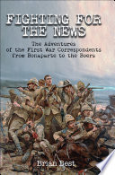 Brian Best — Fighting for the News: The Adventures of the First War Correspondents from Bonaparte to the Boers