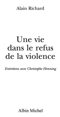 Alain Richard — Une vie dans le refus de la violence