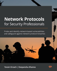 Yoram Orzach, Deepanshu Khanna — NETWORK PROTOCOLS FOR SECURITY PROFESSIONALS