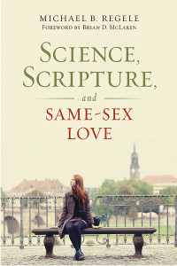 Mike Regele;Michael B. Regele; — Science, Scripture, and Same-Sex Love