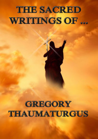 Gregory Thaumaturgus — The Sacred Writings of Gregory Thaumaturgus