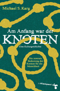 Michael S. Karg — Am Anfang war der Knoten