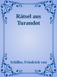 Schiller, Friedrich von — Rätsel aus Turandot